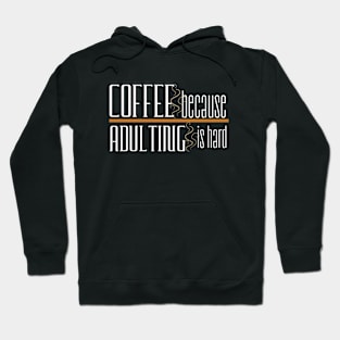 Coffee Because Adulting is Hard Hoodie